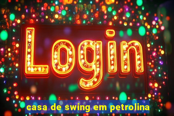 casa de swing em petrolina